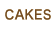 CAKES